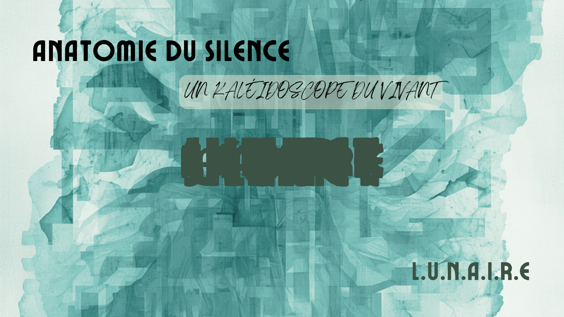 Visuel paysage du titre Anatomie du silence : un kaléidoscope du vivant — L.U.N.A.I.R.E